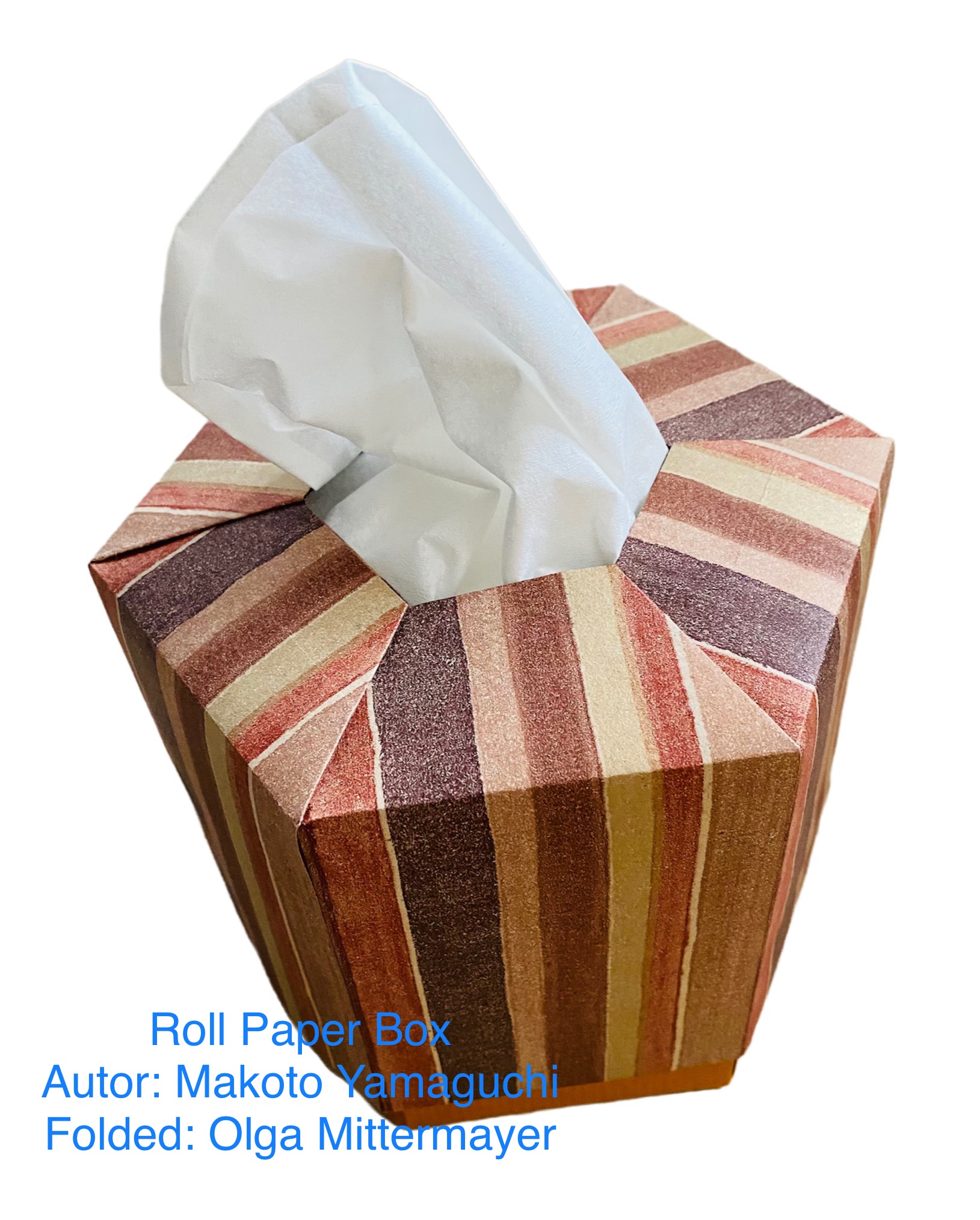 2022/09/27(Tue) 00:12「Roll Paper box」Olga Mittermayer 
（創作者 Author：Makoto Yamaguchi ,　製作者 Folder：Olga Mittermayer ,　出典 Source：Practícal Origami Book ）
 